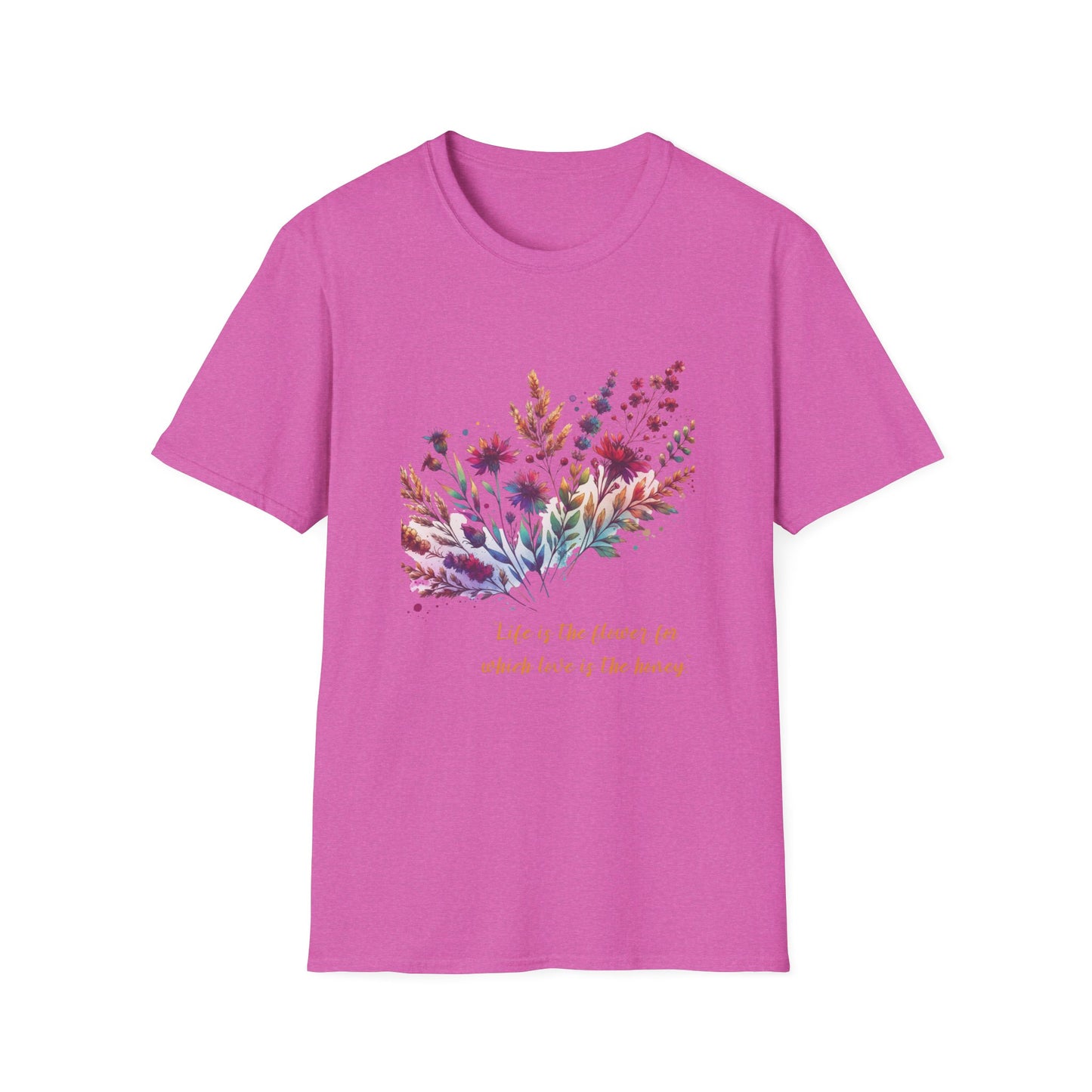 Floral Quote Unisex Softstyle T-Shirt - "Life is the Flower for Which Love is the Honey"